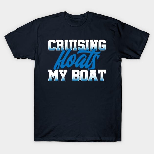 Cruising Floats My Boat T-Shirt by TipsForTravellers